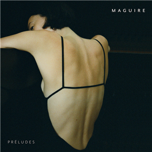 MAGUIRE's debut EP Préludes is out now